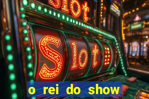 o rei do show filme completo dublado topflix